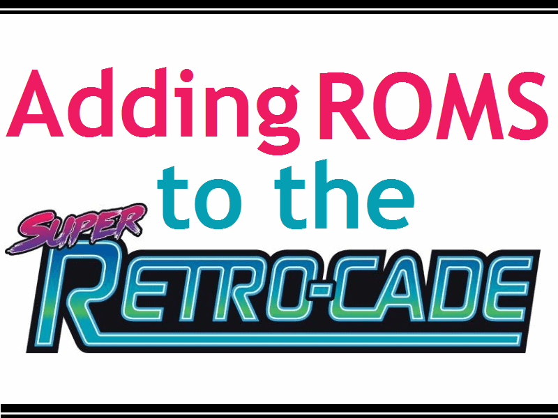 Adding ROMs to the Super Retro-Cade - Hackinformer